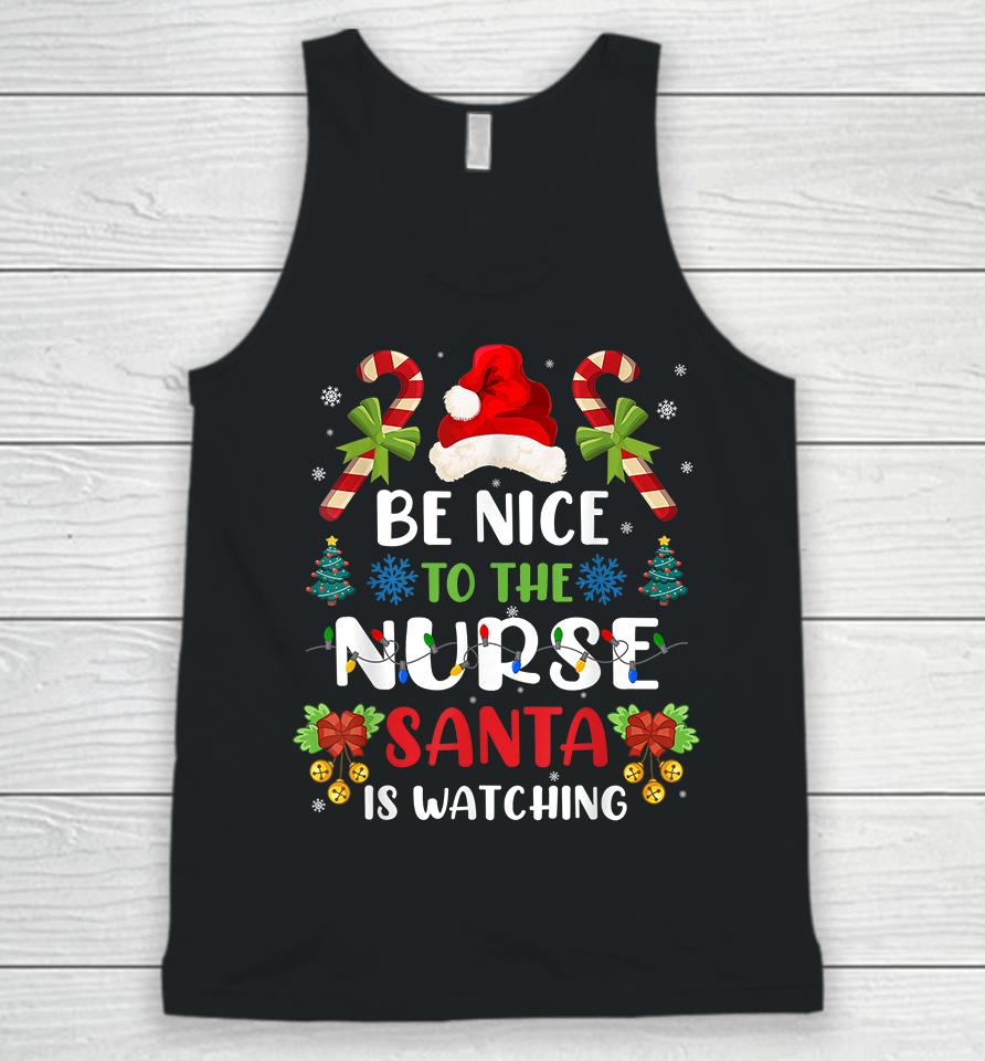 Be Nice To The Nurse Santa Is Watching Unisex Tank Top