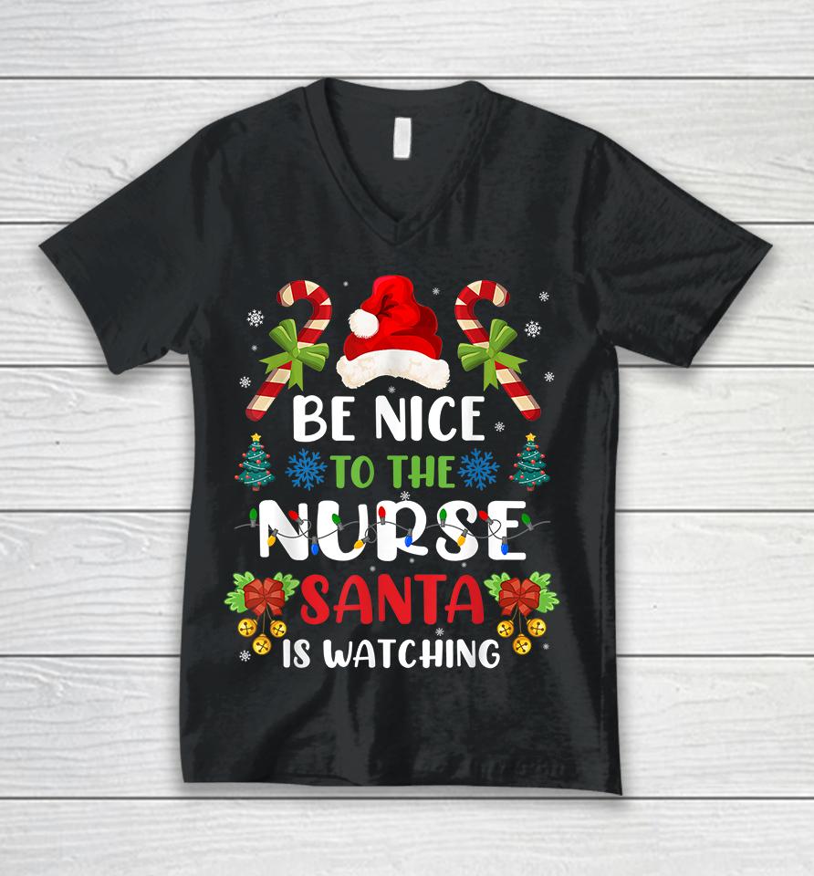 Be Nice To The Nurse Santa Is Watching Unisex V-Neck T-Shirt