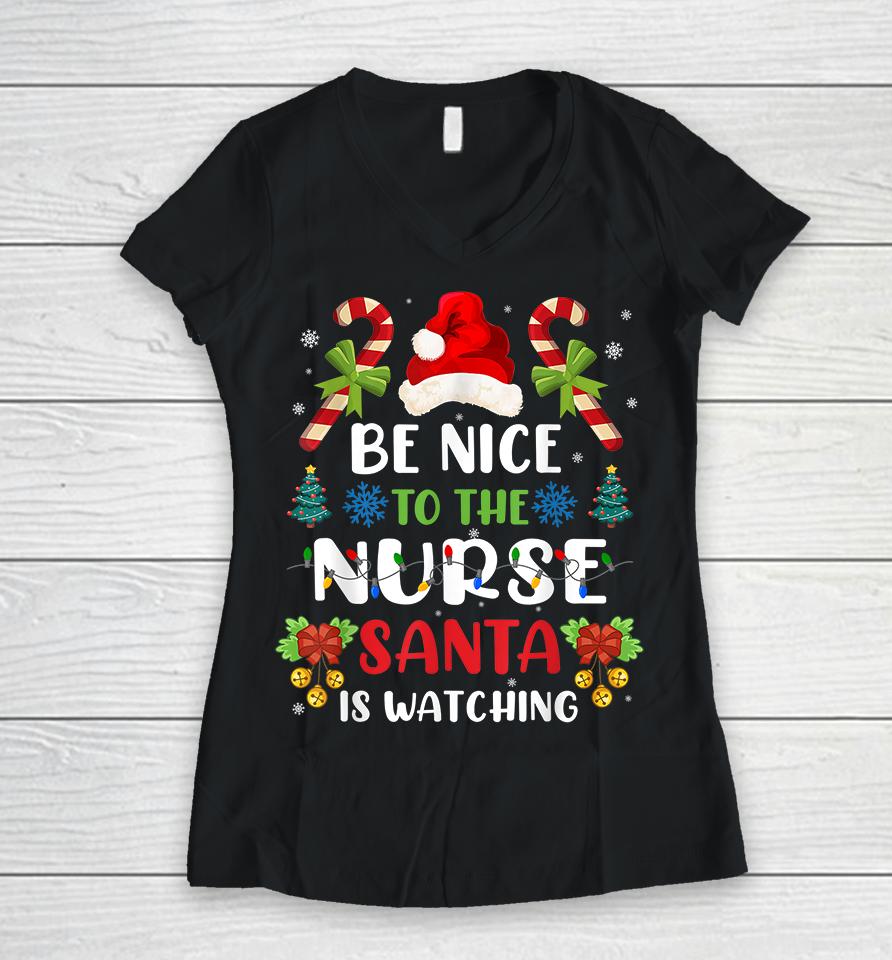 Be Nice To The Nurse Santa Is Watching Women V-Neck T-Shirt