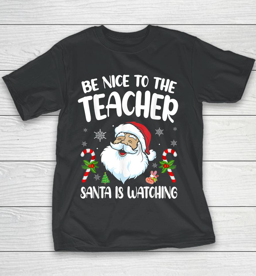 Be Nice To The Teacher Santa Is Watching Christmas Youth T-Shirt