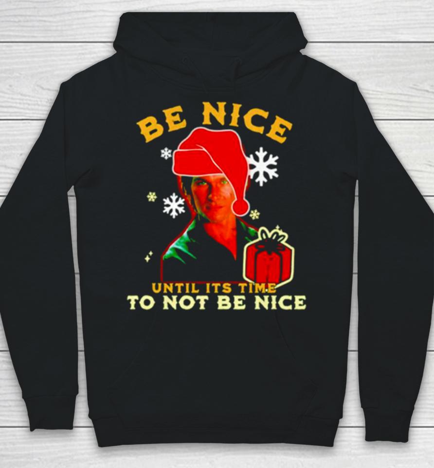 Be Nice Until Its Time To Not Be Nice Patrick Swayze Hoodie