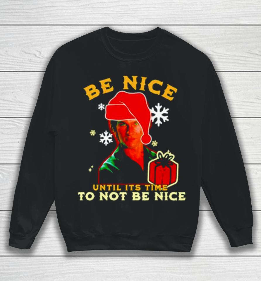 Be Nice Until Its Time To Not Be Nice Patrick Swayze Sweatshirt