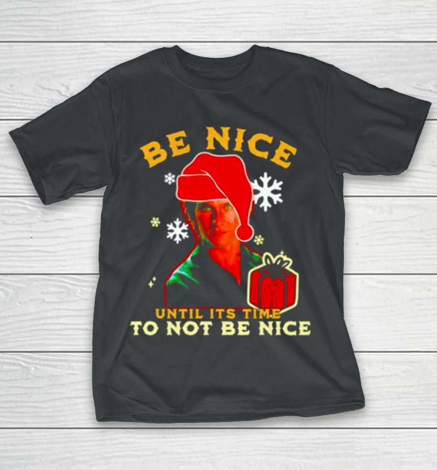 Be Nice Until Its Time To Not Be Nice Patrick Swayze T-Shirt