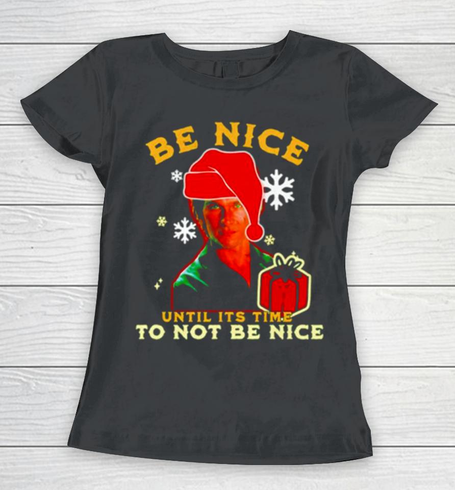 Be Nice Until Its Time To Not Be Nice Patrick Swayze Women T-Shirt