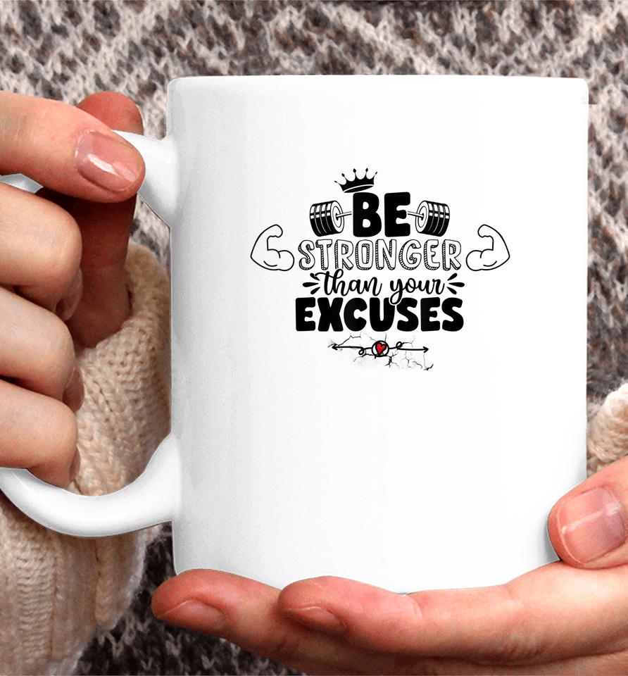 Be Stronger Than Your Excuses Coffee Mug