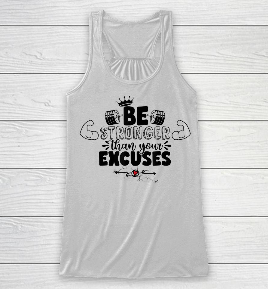 Be Stronger Than Your Excuses Racerback Tank