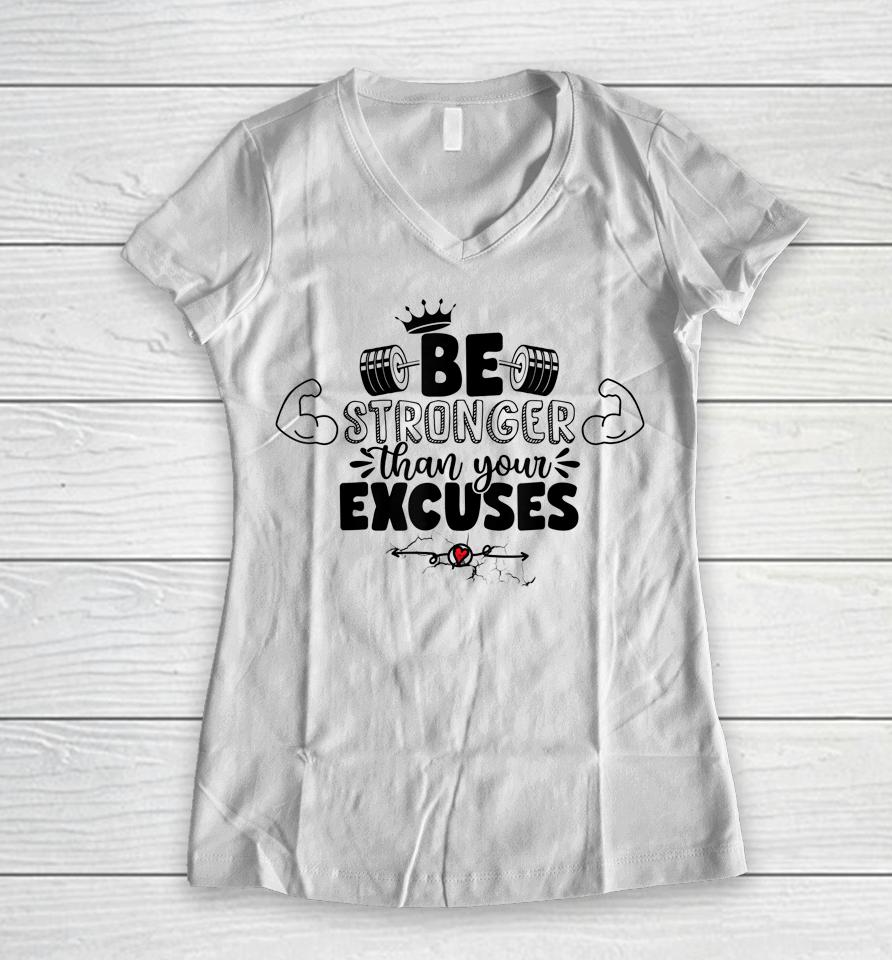 Be Stronger Than Your Excuses Women V-Neck T-Shirt