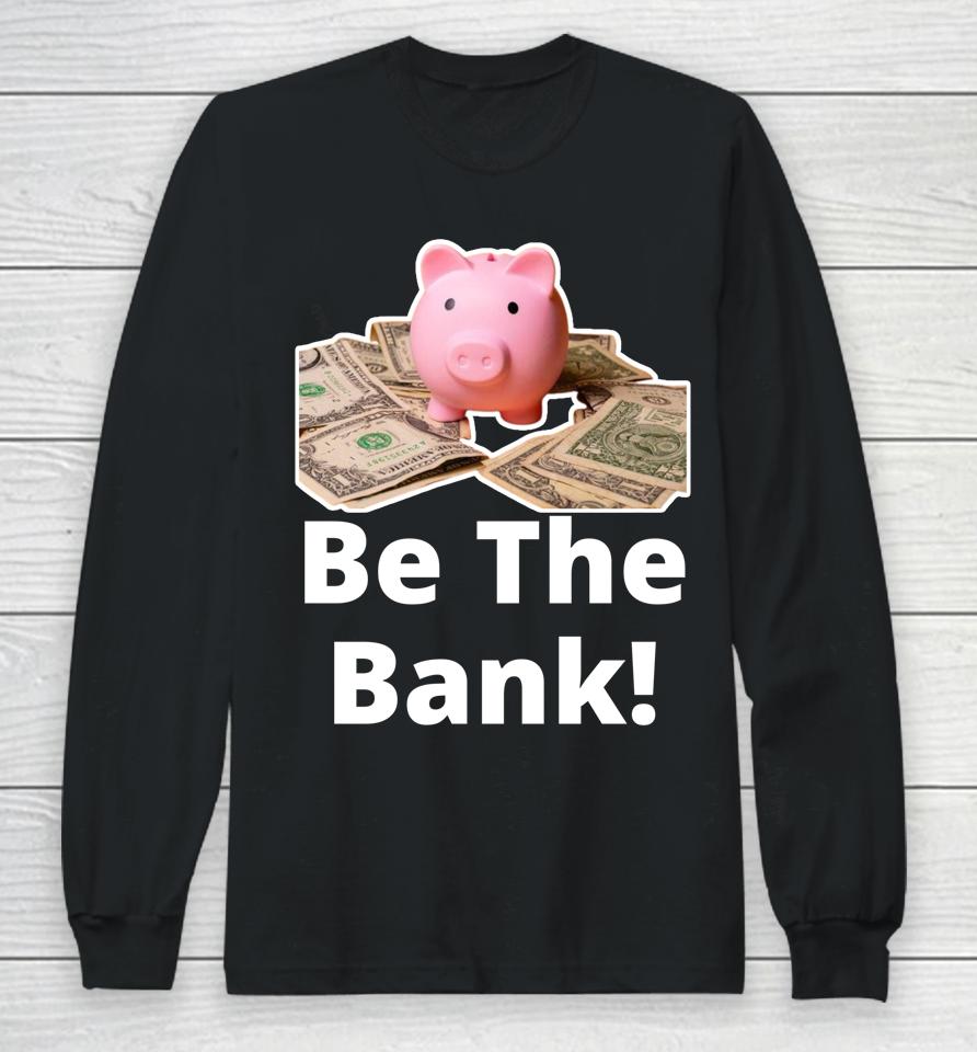 Be The Bank Shirt Piggy Bank Long Sleeve T-Shirt