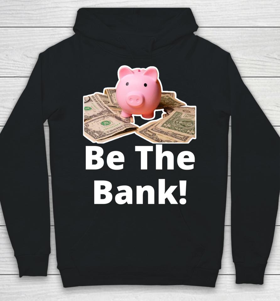 Be The Bank Shirt Piggy Bank Hoodie