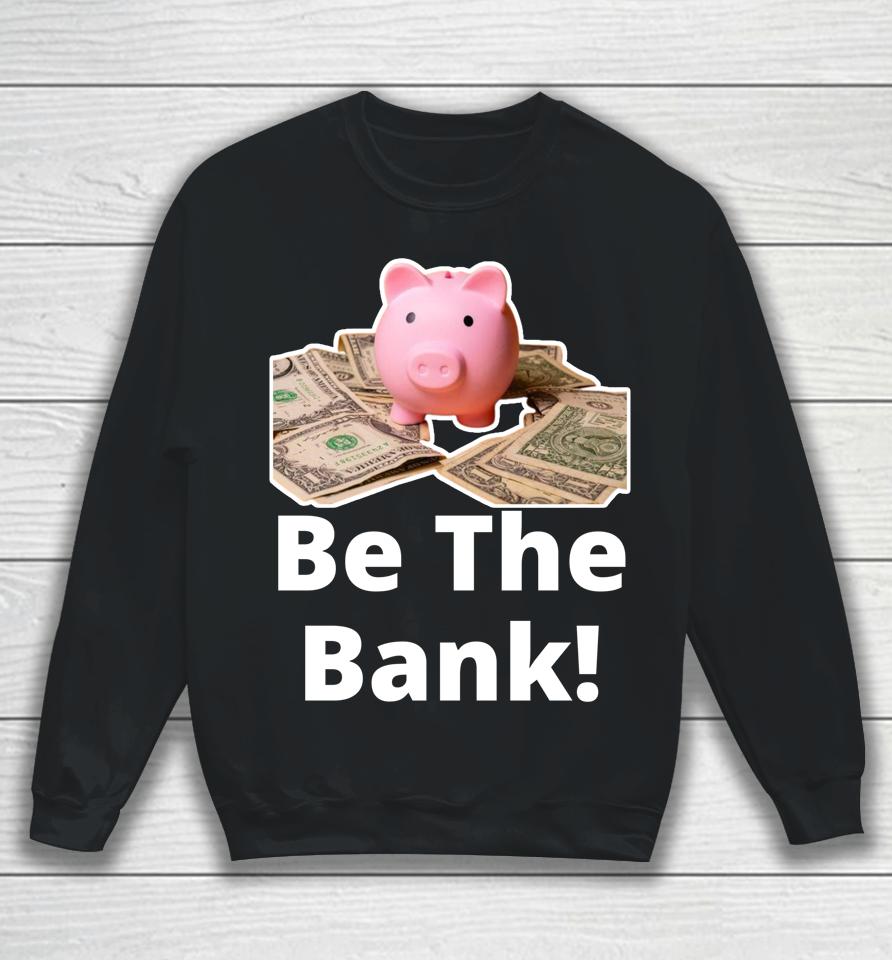 Be The Bank Shirt Piggy Bank Sweatshirt