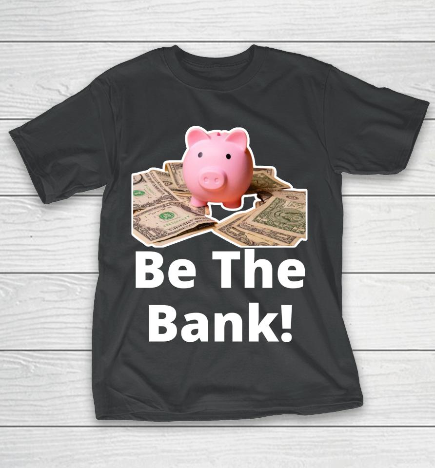 Be The Bank Shirt Piggy Bank T-Shirt