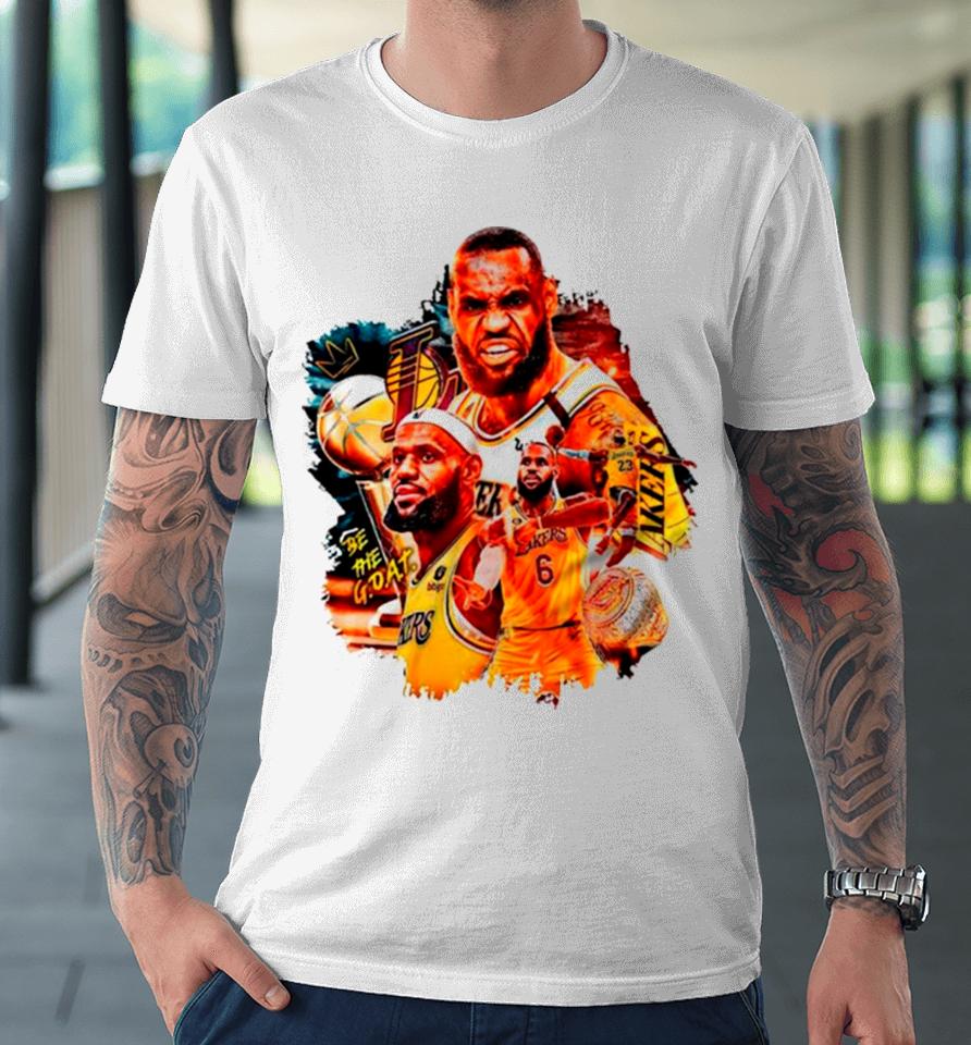 Be The Goat Lebron James Lakers Basketball Premium T-Shirt
