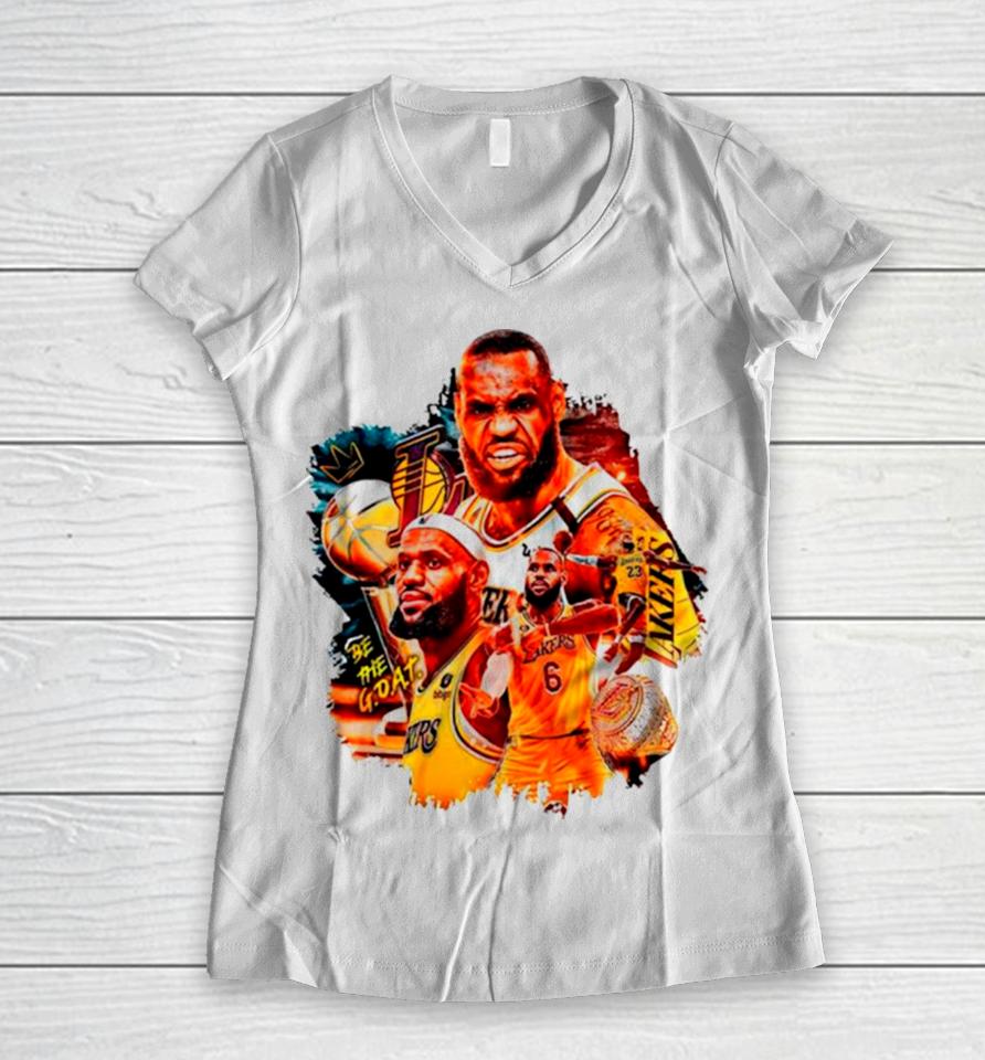Be The Goat Lebron James Lakers Basketball Women V-Neck T-Shirt