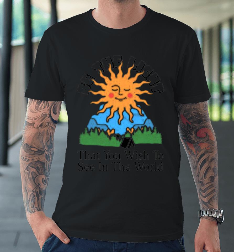 Be The Light That You Wish To See In The World Premium T-Shirt