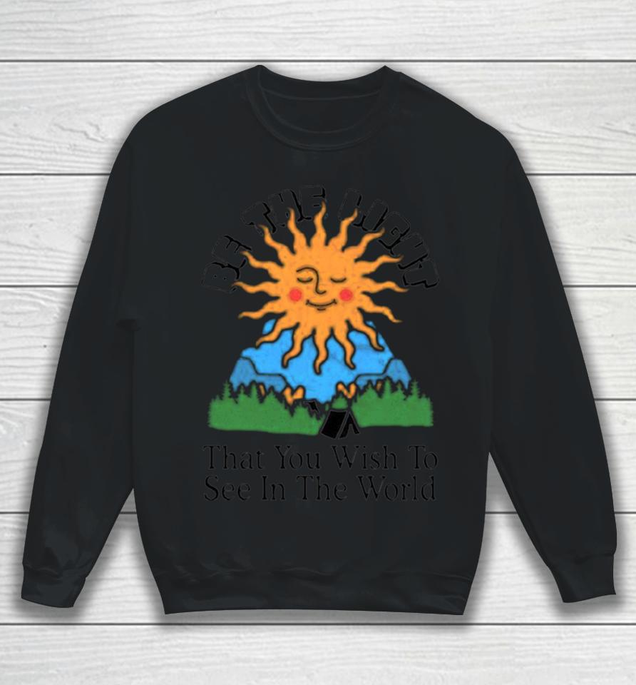 Be The Light That You Wish To See In The World Sweatshirt