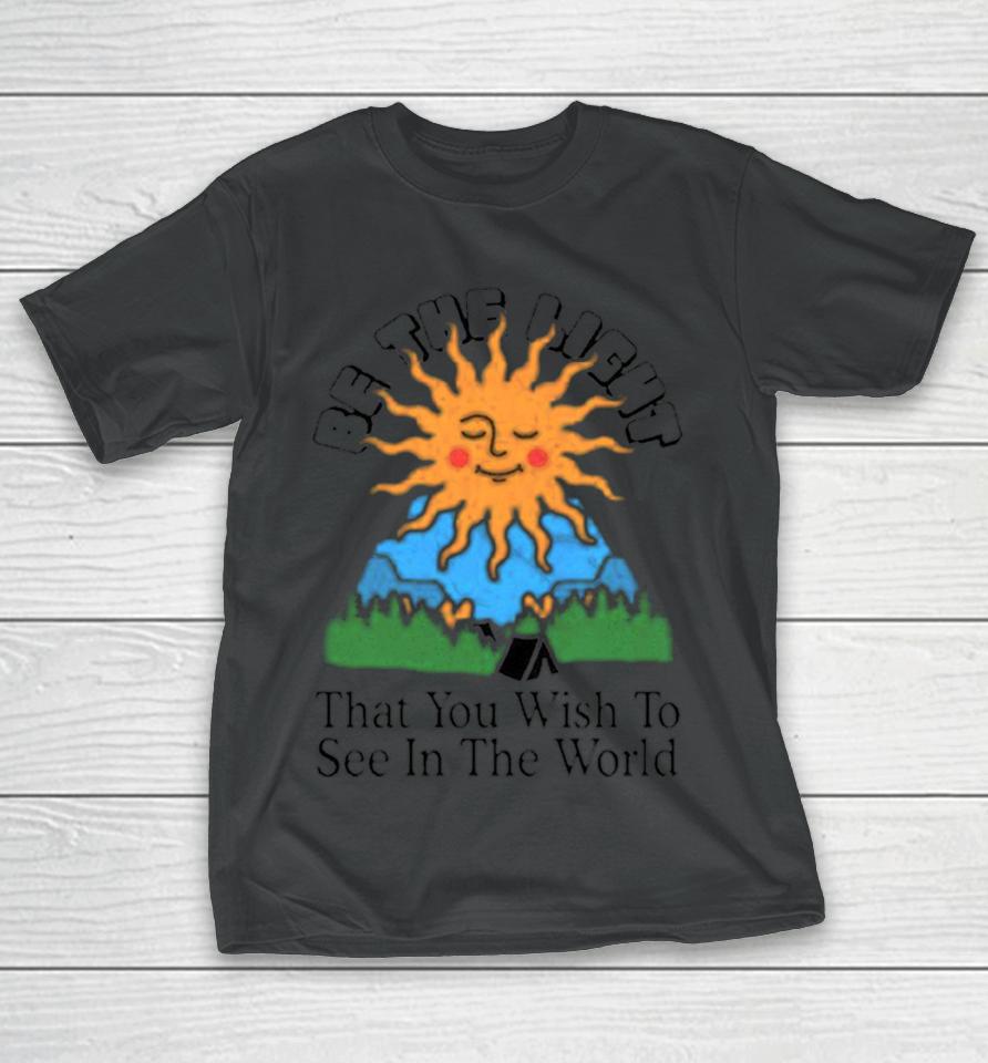 Be The Light That You Wish To See In The World T-Shirt