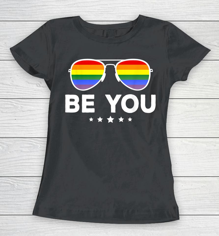 Be You Lgbt Rainbow Sunglasses Women T-Shirt