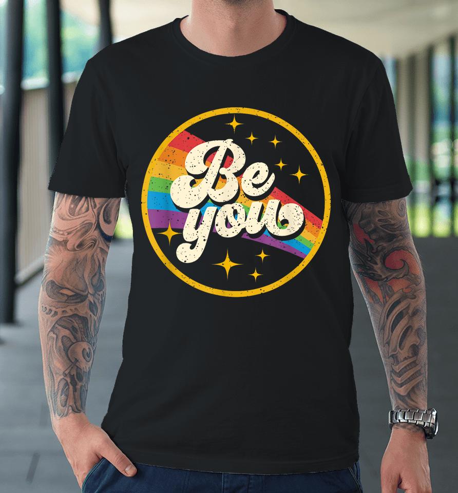 Be You Pride Lgbtq Gay Lgbt Ally Rainbow Flag Retro Galax Premium T-Shirt