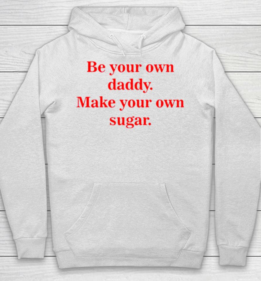 Be Your Own Daddy Make Your Own Sugar Hoodie