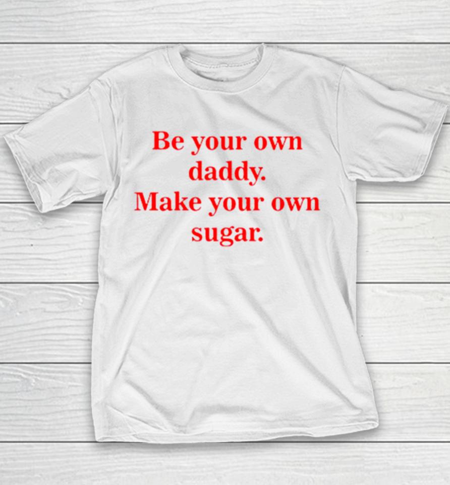 Be Your Own Daddy Make Your Own Sugar Youth T-Shirt