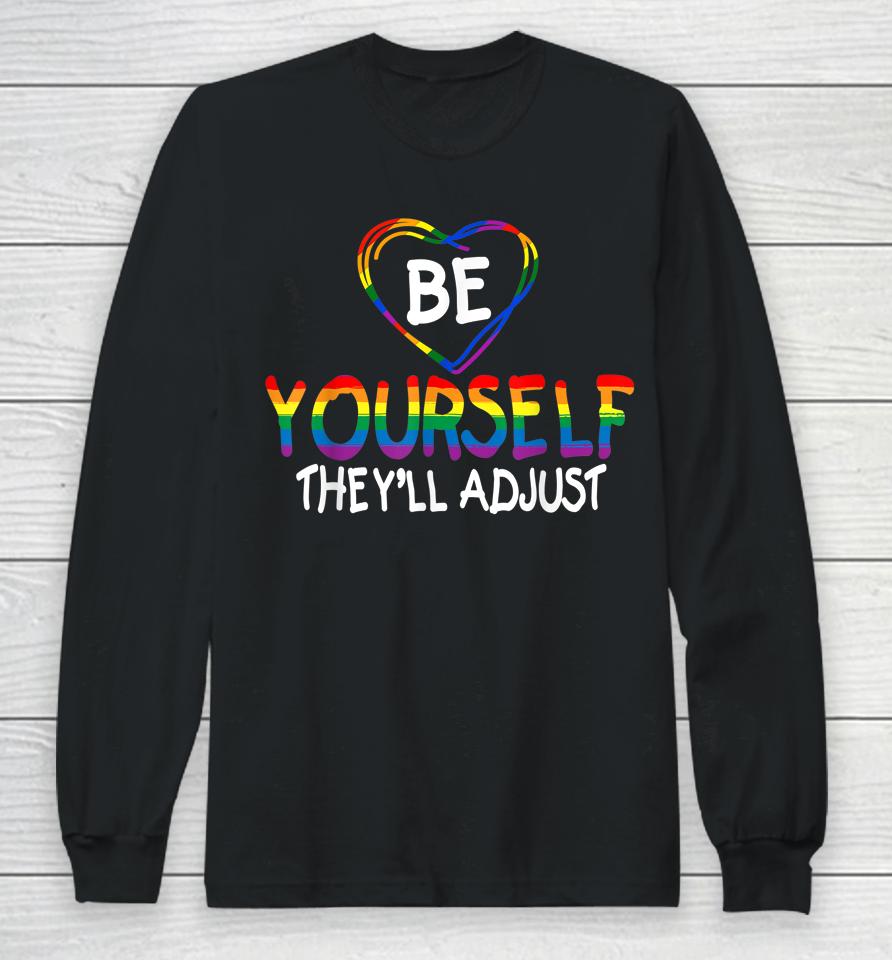 Be Yourself They'll Adjust Lgbtq Rainbow Flag Gay Pride Ally Long Sleeve T-Shirt