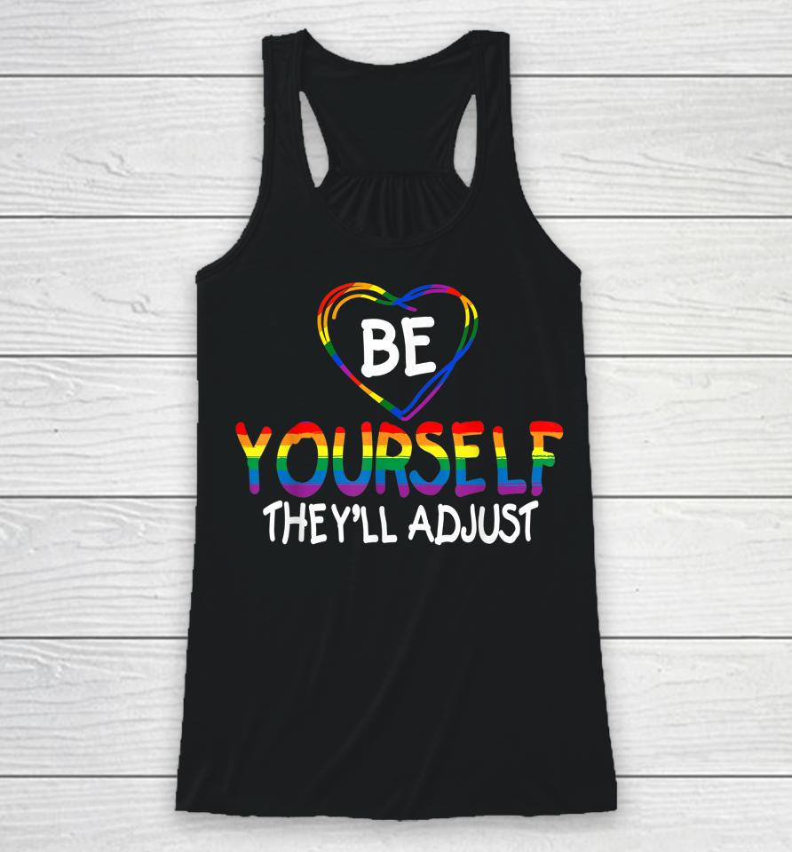 Be Yourself They'll Adjust Lgbtq Rainbow Flag Gay Pride Ally Racerback Tank