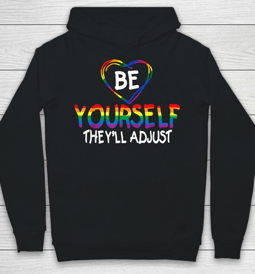 Be Yourself They'll Adjust Lgbtq Rainbow Flag Gay Pride Ally Hoodie