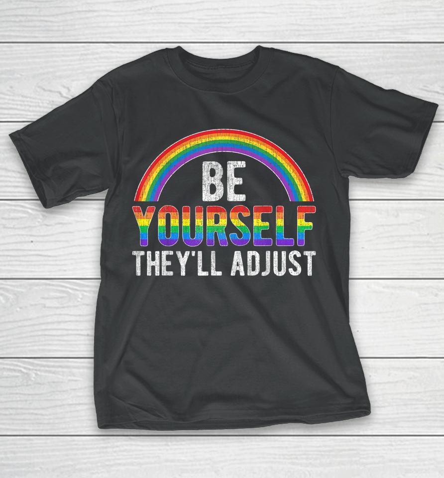 Be Yourself They'll Adjust Lgbtq Rainbow Flag Gay Pride Ally T-Shirt