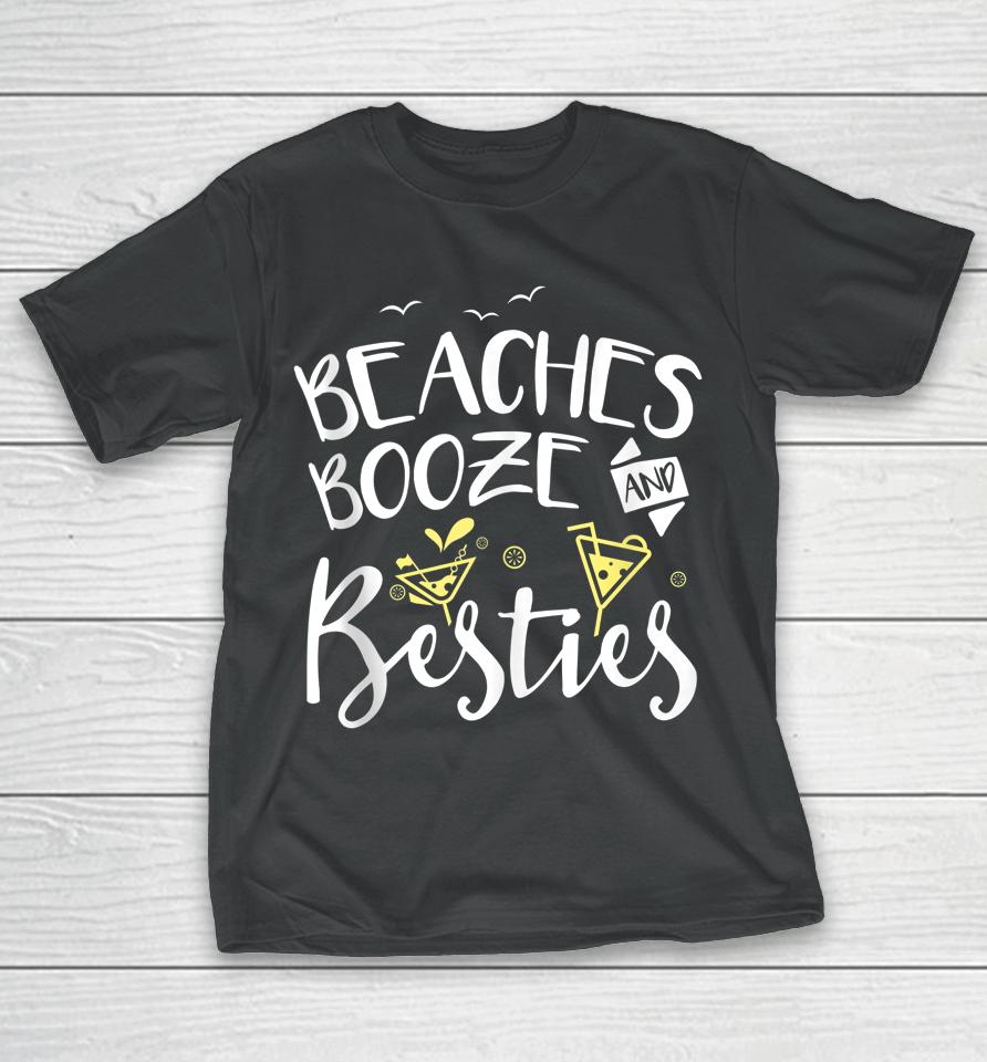 Beaches Booze And Besties Girls Trip Friends Bff T-Shirt
