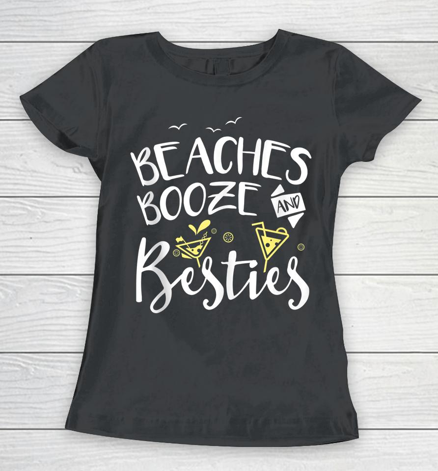 Beaches Booze And Besties Girls Trip Friends Bff Women T-Shirt