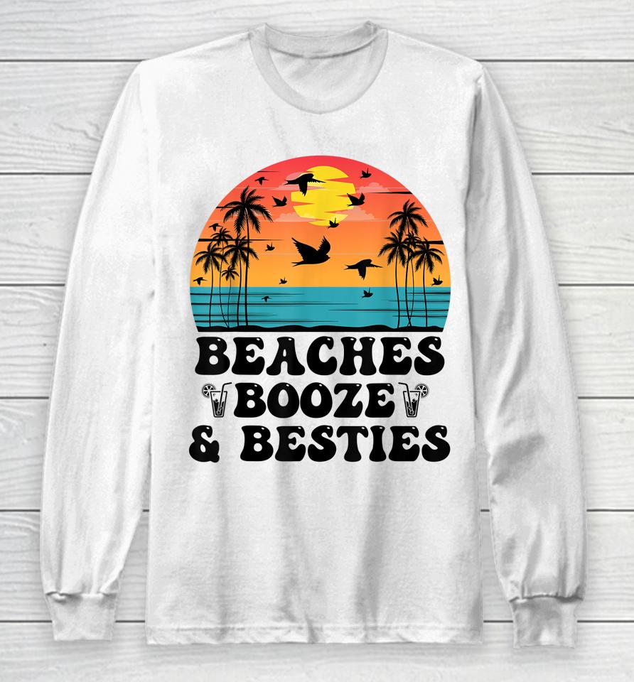 Beaches Booze And Besties Tee Long Sleeve T-Shirt