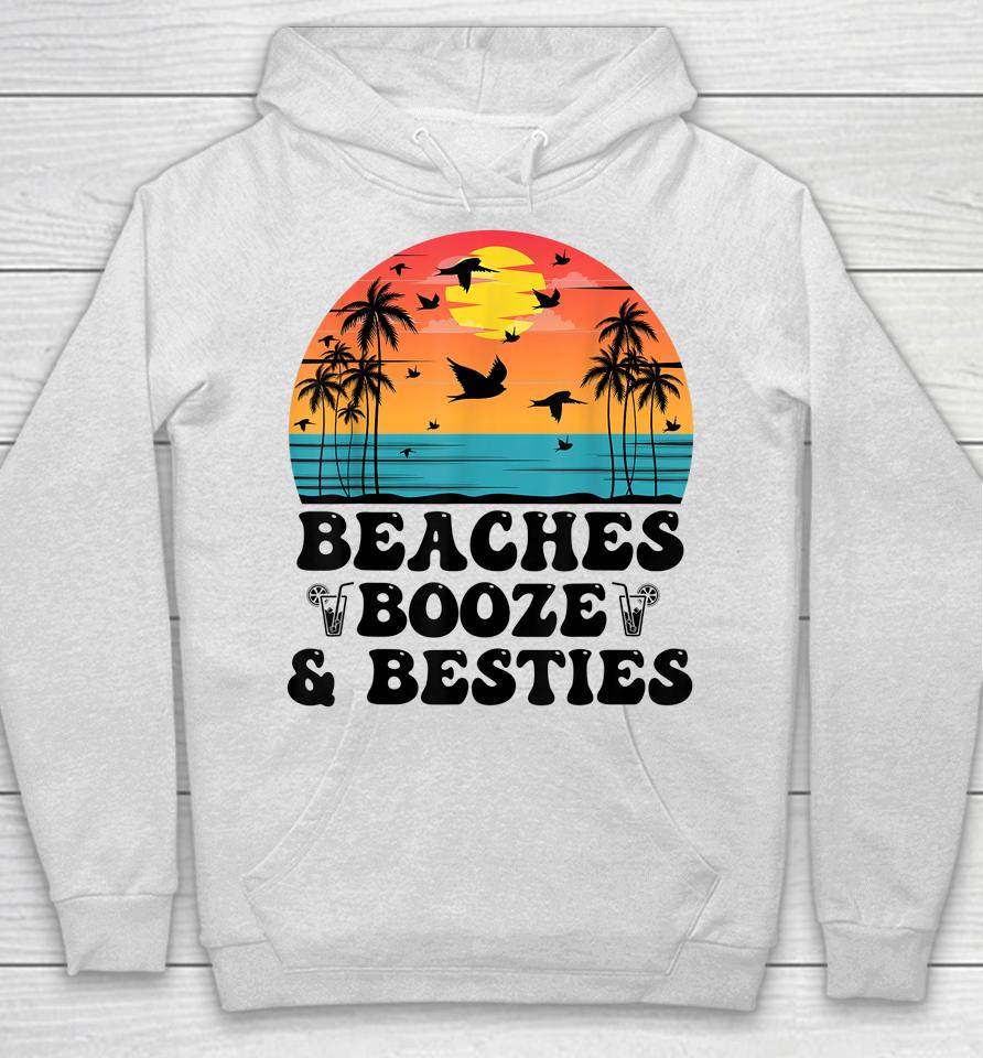 Beaches Booze And Besties Tee Hoodie