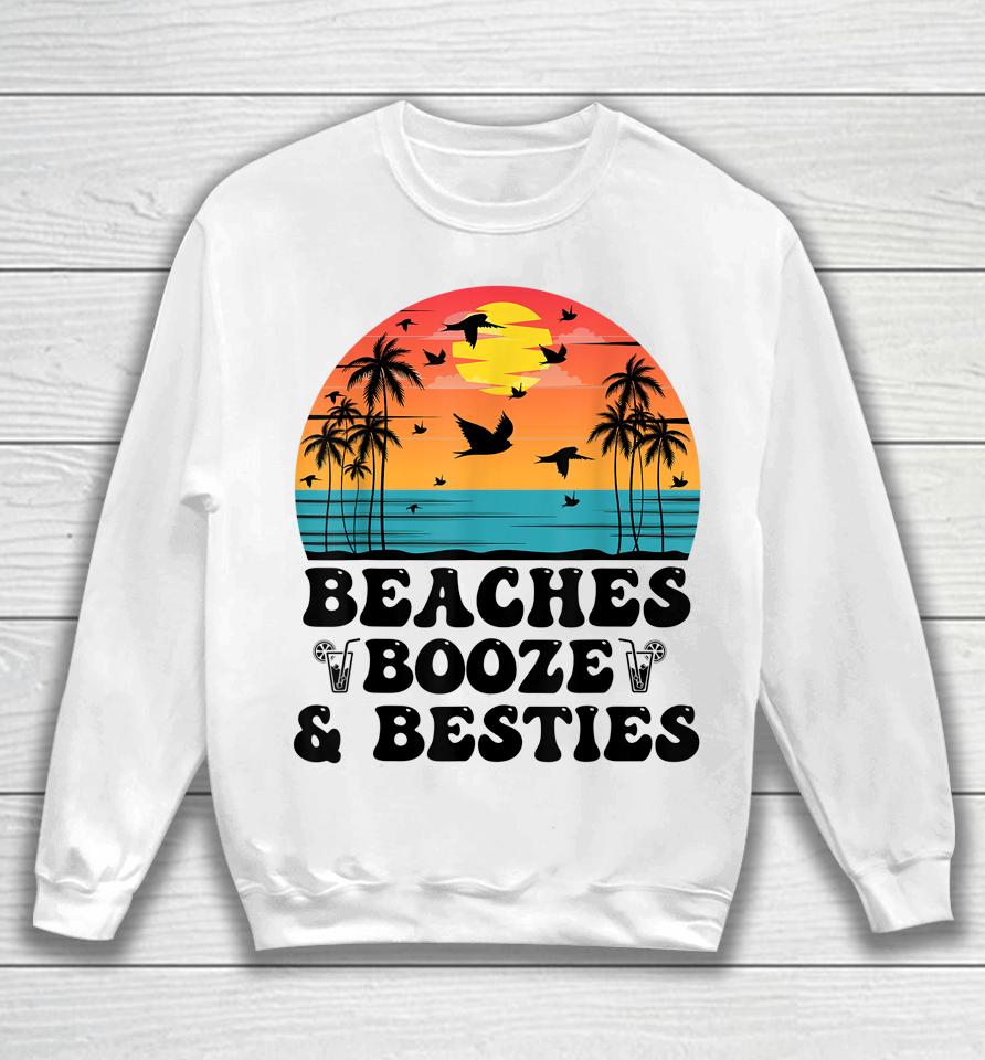 Beaches Booze And Besties Tee Sweatshirt