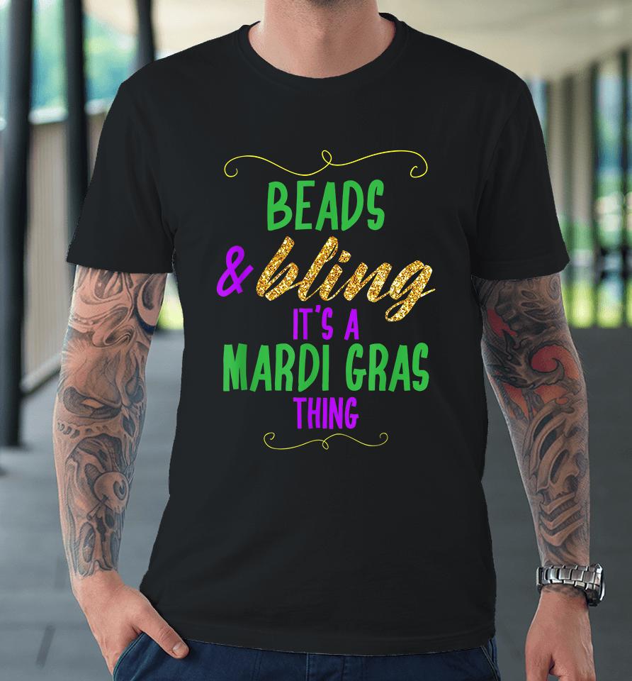 Beads &Amp; Bling It's A Mardi Gras Thing Premium T-Shirt