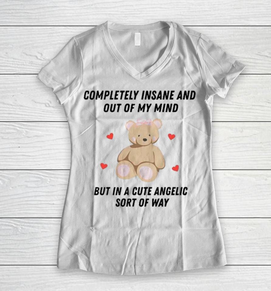 Bear Completely Insane And Out Of My Mind But In A Cute Angelic Sort Of Way Women V-Neck T-Shirt