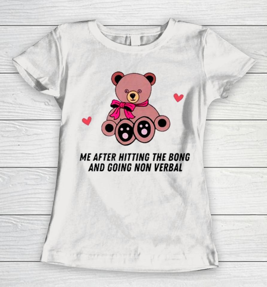 Bear Me After Hitting The Bong And Going Non Verbal Women T-Shirt