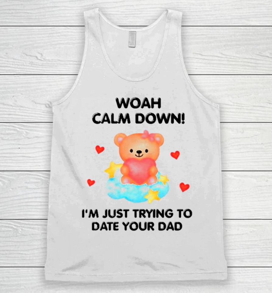 Bear Woah Calm Down I’m Just Trying To Date Your Dad Unisex Tank Top