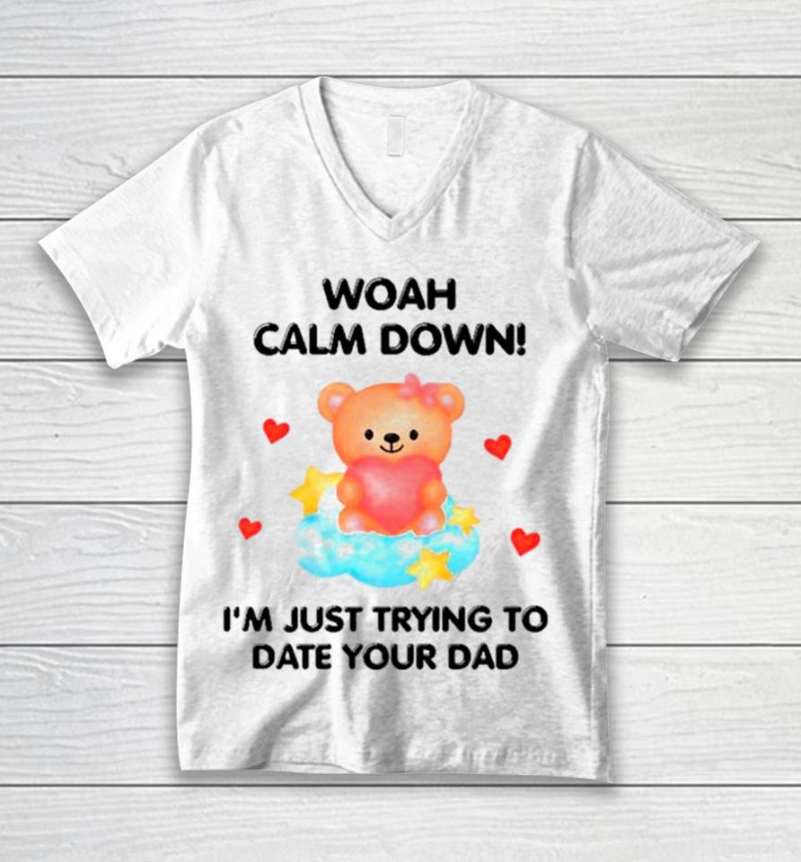 Bear Woah Calm Down I’m Just Trying To Date Your Dad Unisex V-Neck T-Shirt