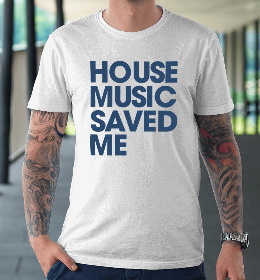 Beardbrotha House Music Saved Me Premium T-Shirt