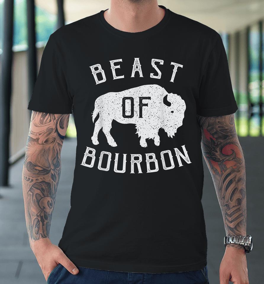 Beast Of Bourbon Premium T-Shirt