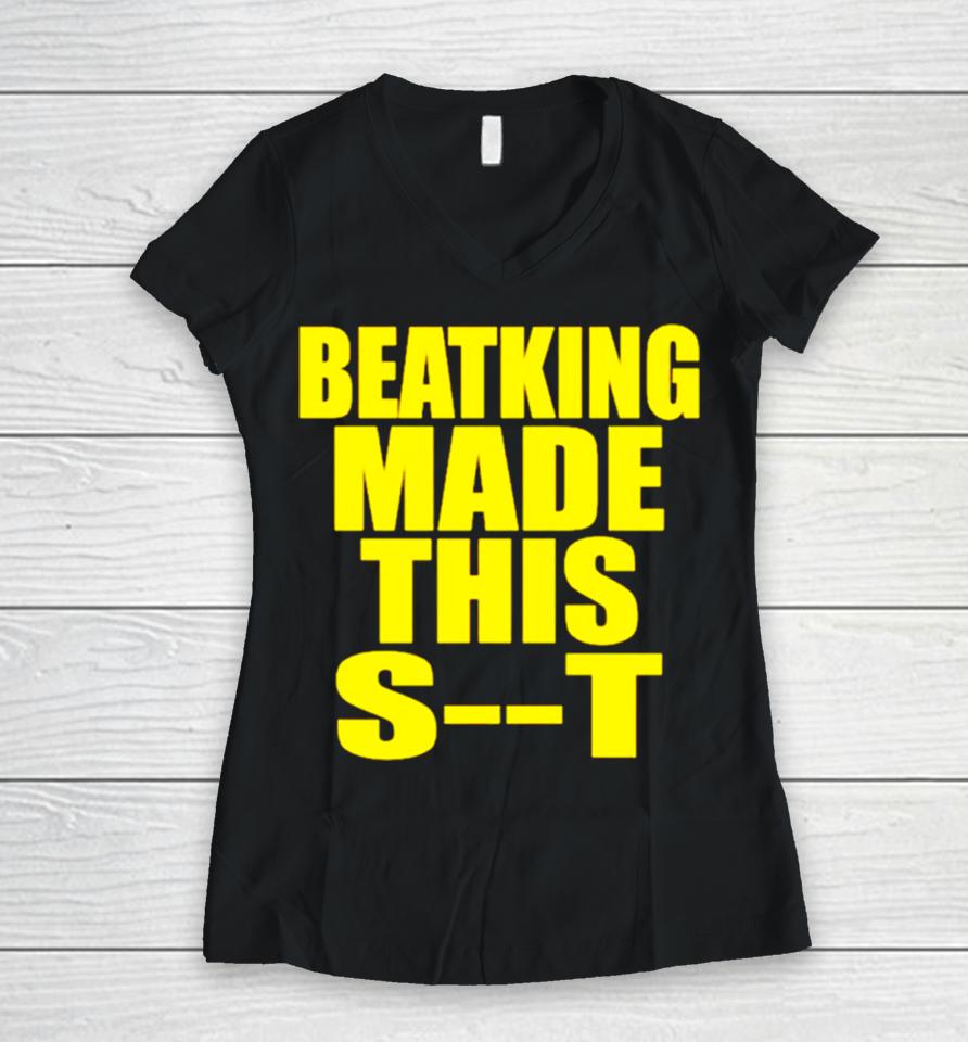 Beatking Made This Shit Women V-Neck T-Shirt