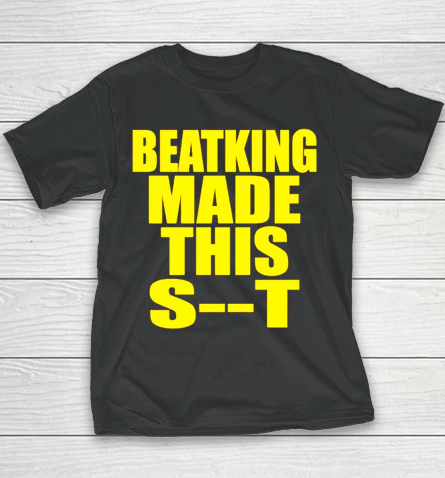 Beatking Made This Shit Youth T-Shirt