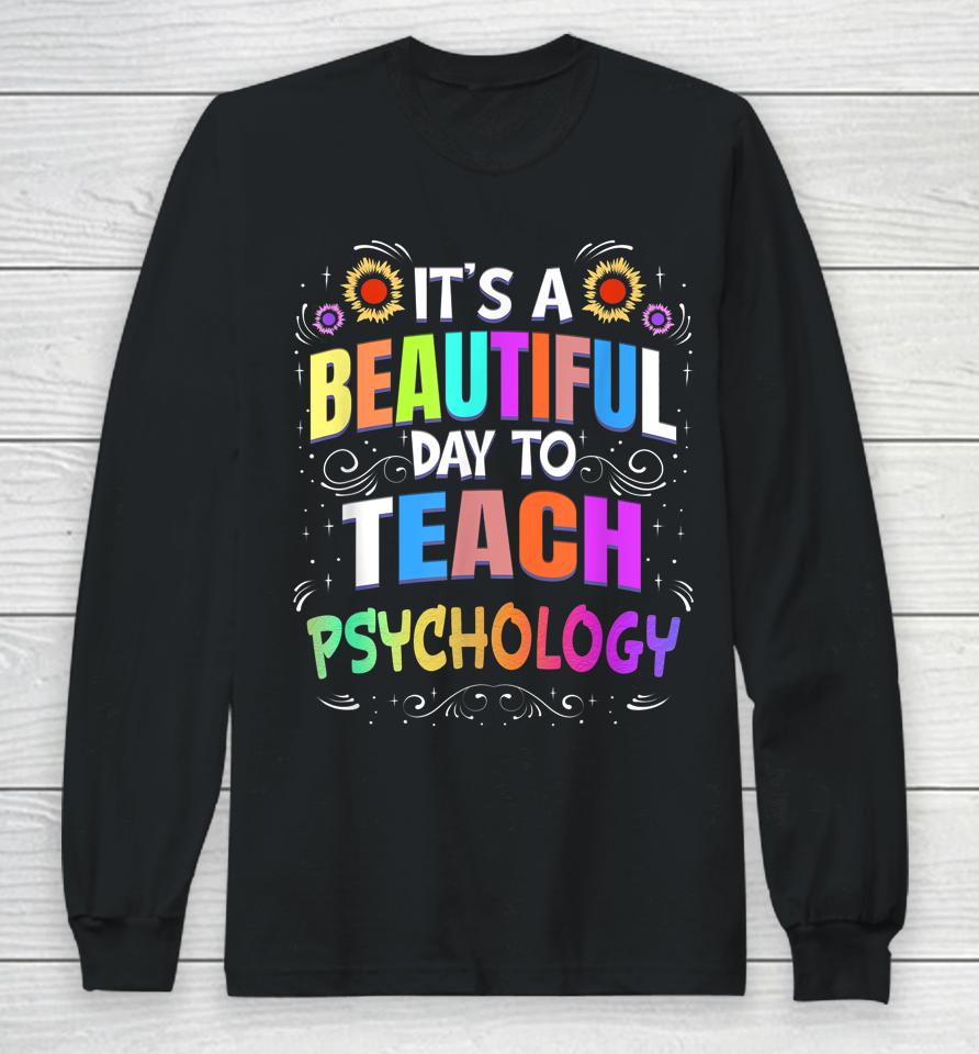 Beautiful Day To Teach Psychology - Psychology Teacher Long Sleeve T-Shirt