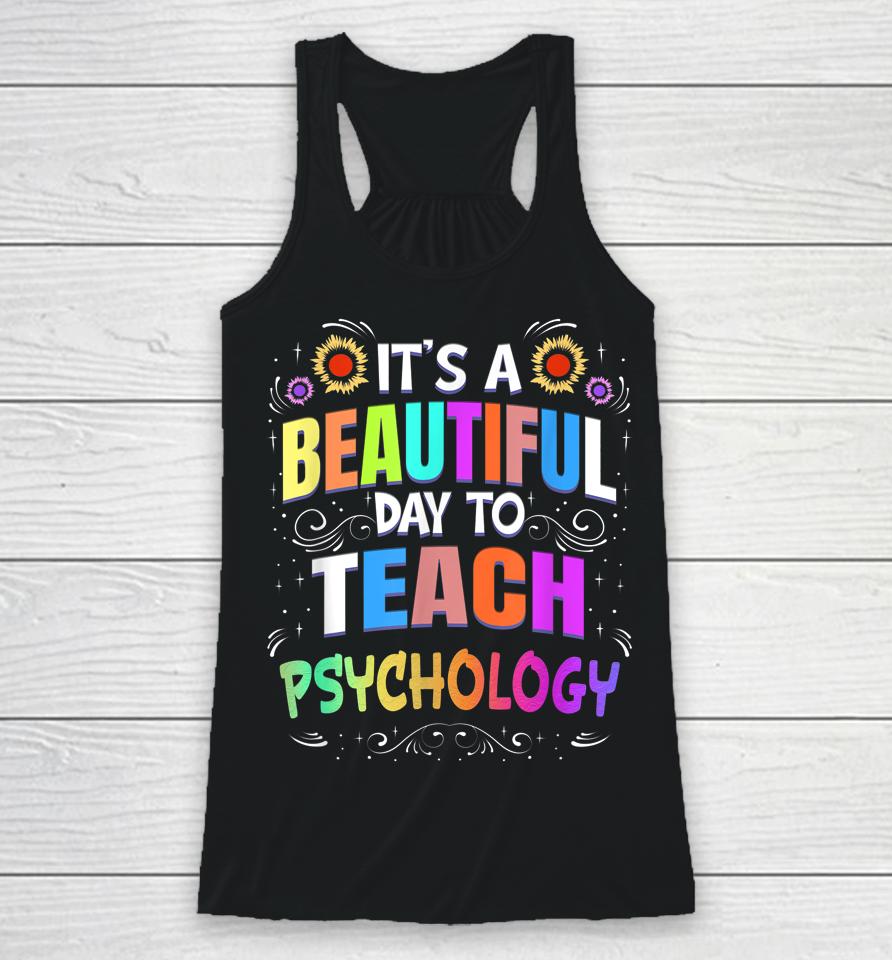 Beautiful Day To Teach Psychology - Psychology Teacher Racerback Tank