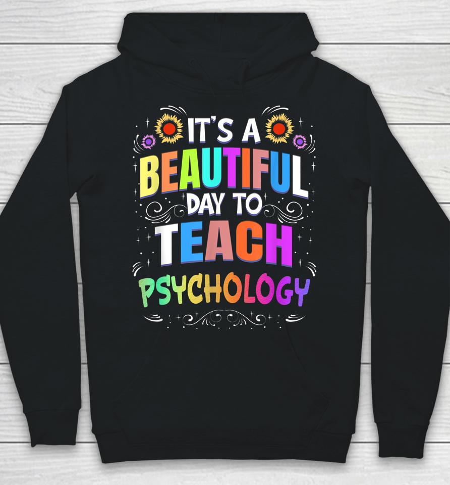 Beautiful Day To Teach Psychology - Psychology Teacher Hoodie