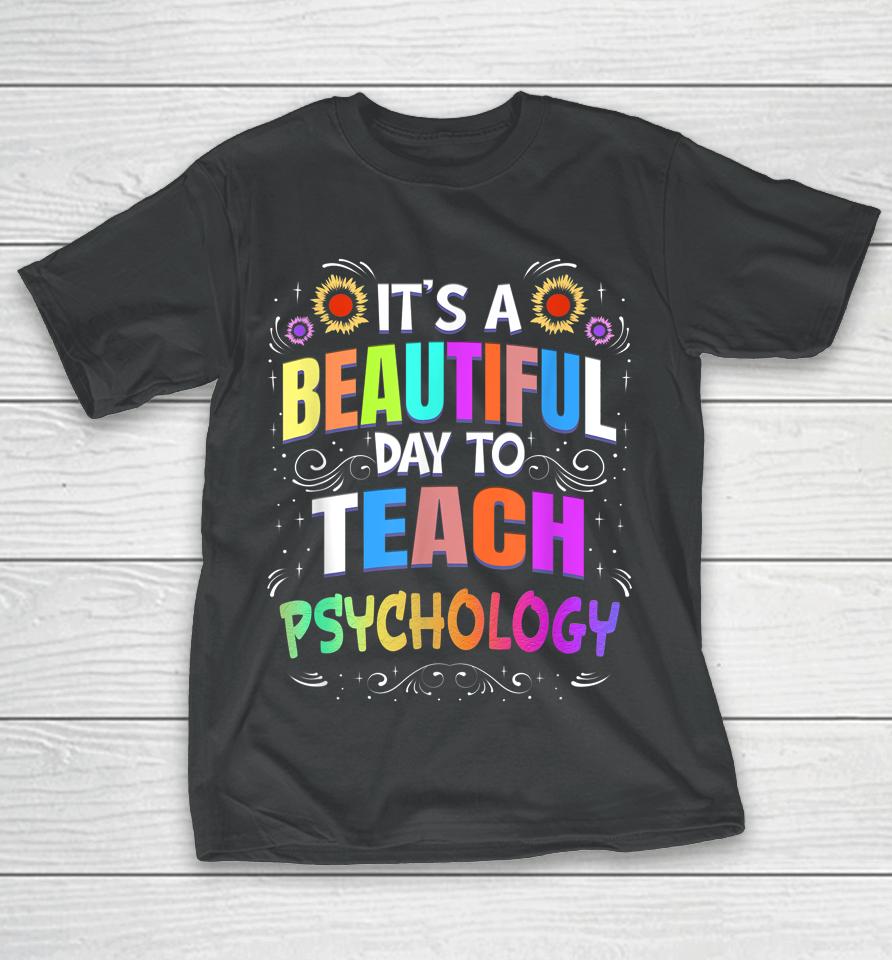 Beautiful Day To Teach Psychology - Psychology Teacher T-Shirt