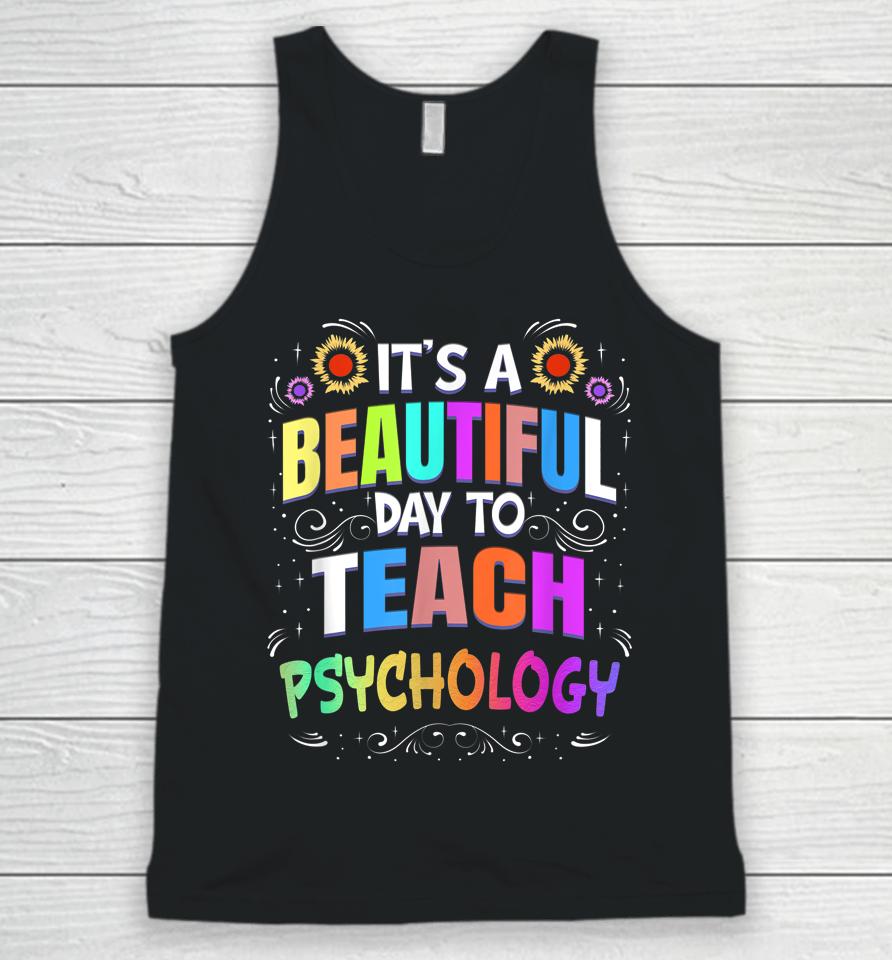 Beautiful Day To Teach Psychology - Psychology Teacher Unisex Tank Top