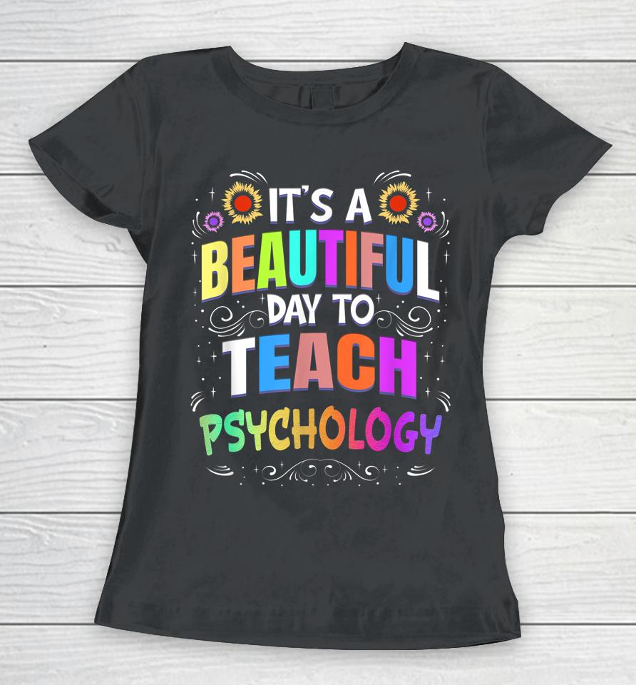 Beautiful Day To Teach Psychology - Psychology Teacher Women T-Shirt