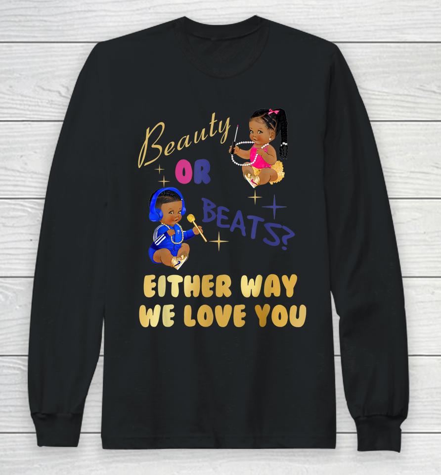Beauty Or Beats Either Way We Love You Gender Reveal Family Long Sleeve T-Shirt