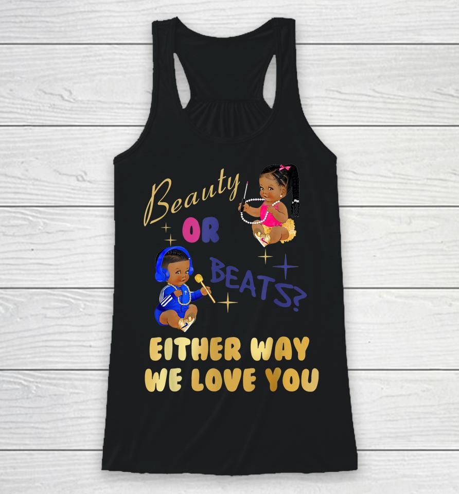 Beauty Or Beats Either Way We Love You Gender Reveal Family Racerback Tank